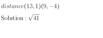 The distance (13,1)(9,-4) is square root of 41